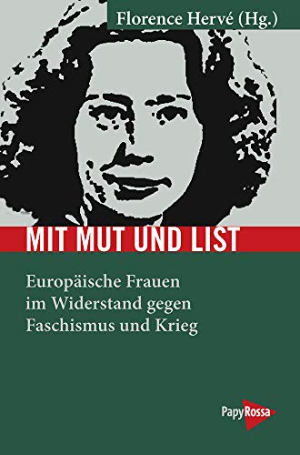 Mit Mut und List : Europäische Frauen im Widerstand gegen Faschismus und Krieg - Florence Hervé