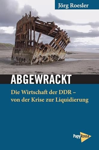 Beispielbild fr Abgewrackt: Die Wirtschaft der DDR - von der Krise zur Liquidierung. Gesammelte Aufstze (Neue Kleine Bibliothek) zum Verkauf von medimops