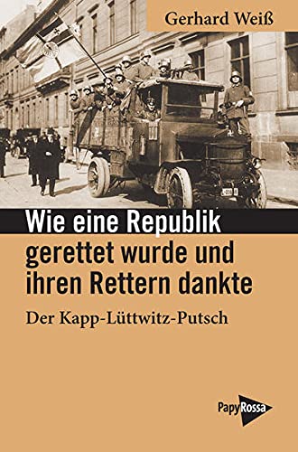 Stock image for Wie eine Republik gerettet wurde und ihren Rettern dankte: Der Kapp-Lttwitz-Putsch (Neue Kleine Bibliothek) for sale by medimops