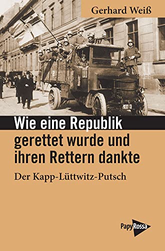 Stock image for Wie eine Republik gerettet wurde und ihren Rettern dankte: Der Kapp-Lttwitz-Putsch (Neue Kleine Bibliothek) for sale by medimops