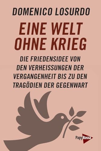 Beispielbild fr Eine Welt ohne Krieg: Die Friedensidee von den Verheiungen der Vergangenheit bis zu den Tragdien der Gegenwart zum Verkauf von medimops