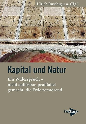 Stock image for Kapital und Natur: Ein Widerspruch - nicht auflsbar, profitabel gemacht, die Erde zerstrend for sale by Revaluation Books