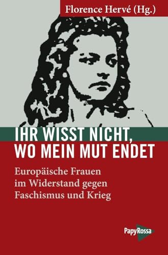 Beispielbild fr Ihr wisst nicht, wo mein Mut endet: Europische Frauen im Widerstand gegen Faschismus und Krieg (Neue Kleine Bibliothek) zum Verkauf von medimops