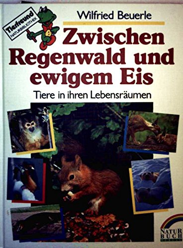 Stock image for Zwischen Regenwald und ewigem Eis : Tiere in ihren Lebensrumen. for sale by Antiquariat + Buchhandlung Bcher-Quell