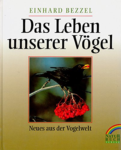 Stock image for Das Leben unserer Vgel : Neues aus der Vogelwelt for sale by Versandantiquariat Lenze,  Renate Lenze