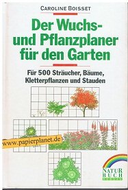 Stock image for Der Wuchs- und Pflanzenplaner fr den Garten. Fr 500 Strucher, Bume, Kletterpflanzen und Stauden for sale by medimops