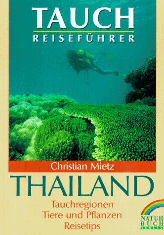 Tauchreiseführer Thailand. Tauchregionen, Tiere und Pflanzen, Reisetips - Mietz, Christian