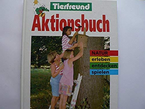 Stock image for Tierfreund Aktionsbuch Natur. Erleben, entdecken, spielen for sale by Versandantiquariat Felix Mcke