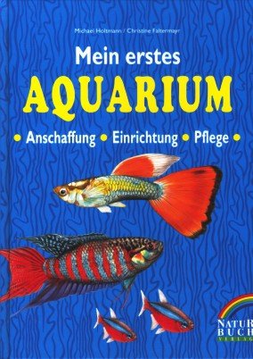 9783894401955: Mein erstes Aquarium. Anschaffung, Einrichtung, Pflege