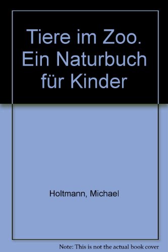 9783894401993: Tiere im Zoo. Ein Naturbuch fr Kinder - Holtmann Michael und Albert Kokai