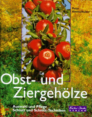 Obst- und Ziergeh?lze - Auswahl und Pflege, Schnitt und Schnitt-Techniken - Himmelhuber, Peter