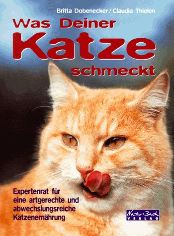 9783894402365: Was Deiner Katze schmeckt. Expertenrat fr eine artgerechte und abwechslungsreiche Katzenernhrung