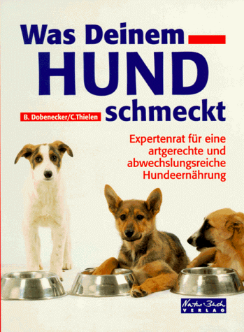 Beispielbild fr Was Deinem Hund schmeckt: Expertenrat fr eine artgerechte und abwechslungsreiche Hundeernhrung zum Verkauf von Buchstube Tiffany