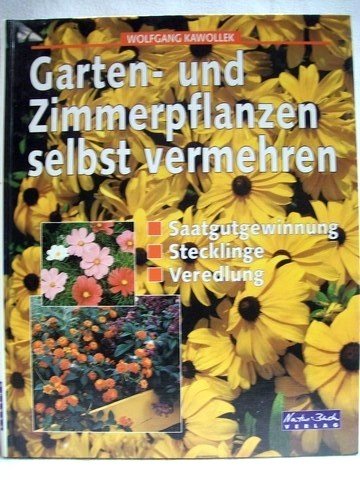 Beispielbild fr Garten- und Zimmerpflanzen selbst vermehren. Saatgutgewinnung. Stecklinge. Veredlung zum Verkauf von medimops