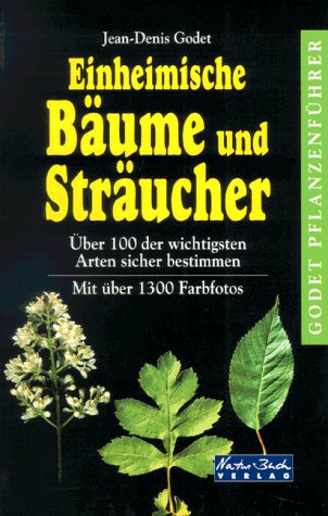9783894402969: Godet Pflanzenfhrer Einheimische Bume und Strucher. ber 100 der wichtigsten Arten sicher bestimmen
