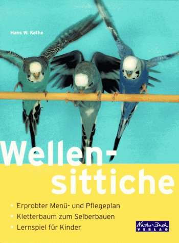 Stock image for Wellensittiche. Erprobter Men- und Pflegeplan. Kletterbaum zum Selberbauen for sale by medimops