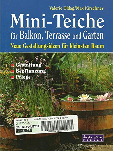 9783894403546: Mini-Teiche fr Balkon, Terrasse und Garten; Gestaltungsideen fr kleinsten Raum; Bepflanzung Pflege