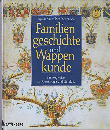 Familiengeschichte und Wappenkunde. Ein Wegweiser zur Genealogie und Heraldik. - Kaiser, Agathe und Erich Dieter Linder