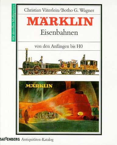 Märklin-Eisenbahnen von den Anfängen bis 1954. [Battenberg-Antiquitäten-Katalog]. - Väterlein, Chr. u. Botho G. Wagner