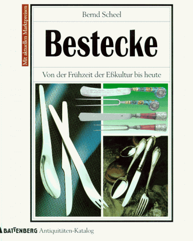Bestecke - Von der Frühzeit der Eßkultur bis heute. (= Battenberg Antiquitäten-Katalog). - Scheel, Bernd