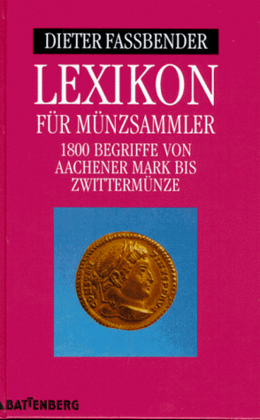 Lexikon für Münzsammler. Über 1800 Begriffe von Aachener Mark bis Zwittermünze. - Fassbender, Dieter