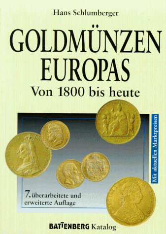 Goldmünzen Europas : von 1800 bis heute ; inklusive Platin- und Palladiummünzen. Hans Schlumberger / Battenberg-Katalog - Schlumberger, Hans (Mitwirkender)