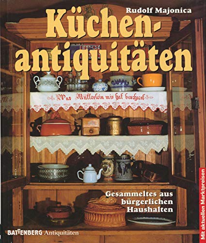 Beispielbild fr Kchenantiquitten. Gesammeltes aus brgerlichen Haushalten zum Verkauf von medimops