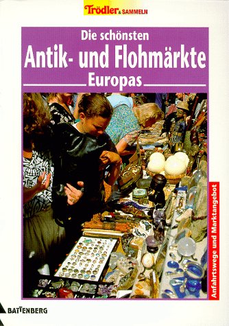 9783894414078: Die schnsten Antik- und Flohmrkte Europas. Anfahrtswege und Marktangebot