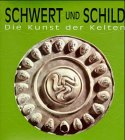 Schwert und Schild. Die Kunst der Kelten.