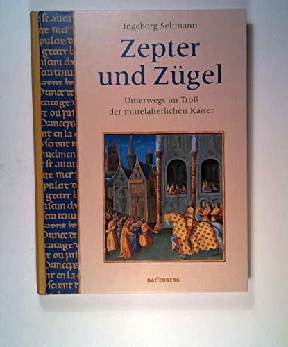 Stock image for Zepter und Zgel - unterwegs im Tro der mittelalterlichen Kaiser for sale by 3 Mile Island