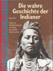 Beispielbild fr Die wahre Geschichte der Indianer. Ursprung, berlebenskampf und Alltag der Stmme Nordamerikas zum Verkauf von medimops