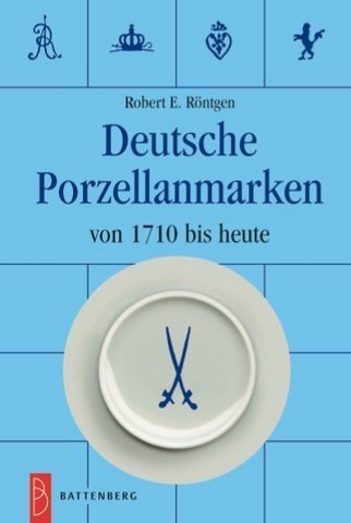 Deutsche Porzellanmarken von 1710 bis heute. - Röntgen, Robert E