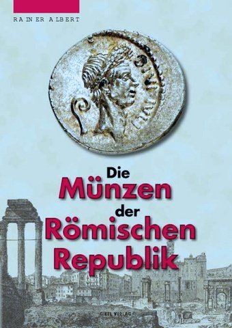 Die Münzen der Römischen Republik. Von den Anfängen bis zur Schlacht von Actium (4. Jahrhundert v. Chr. bis 31 v. Chr.). - Albert, Rainer