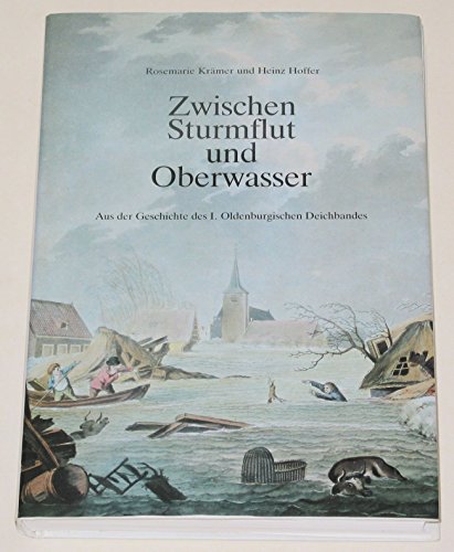 Beispielbild fr Zwischen Sturmflut und Oberwasser. Aus der Geschichte des I. Oldenburger Deichbandes zum Verkauf von medimops