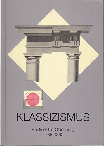 Beispielbild fr Klassizismus. Baukunst in Oldenburg 1785-1860 zum Verkauf von medimops