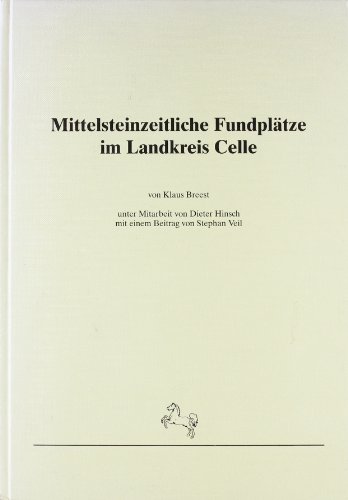 Mittelsteinzeitliche Fundplätze im Landkreis Celle. Mitarb. Dieter Hinsch u. Beitr. v. Stephan Veil.