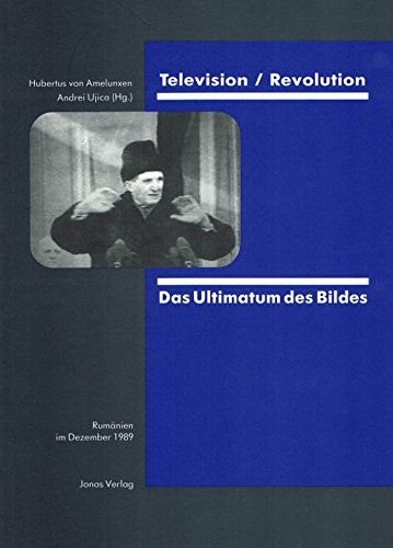 Television- Revolution: Das Ultimatum des Bildes- Rumanien im Dezember 1989 (German Edition) (9783894451004) by Hubertus Von Amelunxen; Andrei Ujica