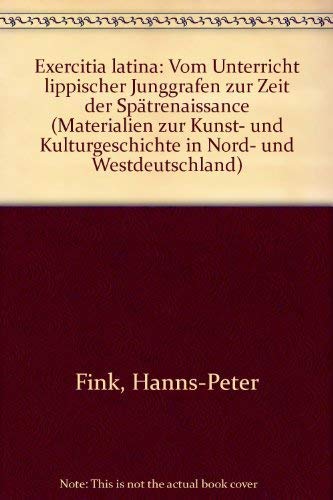 Beispielbild fr Exercitia Latina. Vom Unterricht lippischer Junggrafen zur Zeit der Sptrenaissance. Materialien zur Kunst- und Kulturgeschichte in Nord- und Westdeutschland, Band 1 zum Verkauf von Antiqua U. Braun