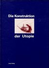 9783894451233: Die Konstruktion der Utopie: sthetische Avantgarde und politische Utopie in den 20er Jahren (Schriftenreihe des documenta Archivs)