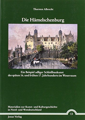 Stock image for Die Hmelschenburg: Ein Beispiel Adliger Schlossbaukunst Des Spten 16. Und Frhen 17. Jahrhunderts Im Weserraum for sale by Thomas Emig