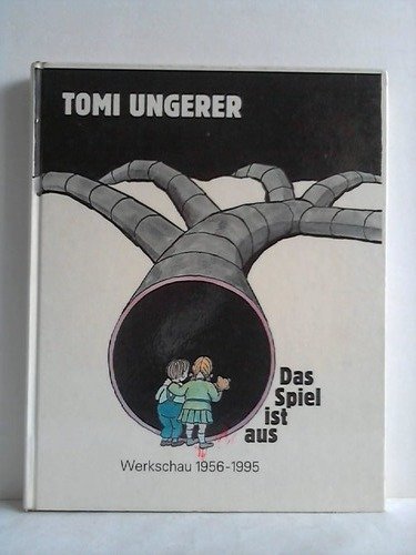 Tomi Ungerer, das Spiel ist aus : Werkschau 1956 - 1995 ; [Wilhelm-Busch-Museum, Deutsches Museum...