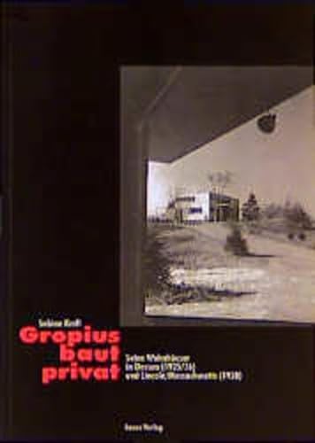 Beispielbild fr Gropius baut privat: Seine Wohnhuser in Dessau (1925/26) und Lincoln/Mass. (1938) zum Verkauf von Buchmarie