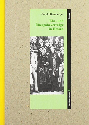 Ehe- und Übergabeverträge in Hessen. Ein Überblick über Geschichte, Aufbau und Funktion ( = Marburger Beiträge zur Kulturforschung / Archivschriften, Heft 2 ). - Bamberger, Gerald