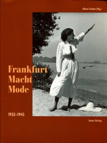 Frankfurt Macht Mode 1933 - 1945 [Begleitbuch zur gleichnamigen Ausstellung vom 18. März bis 25. ...