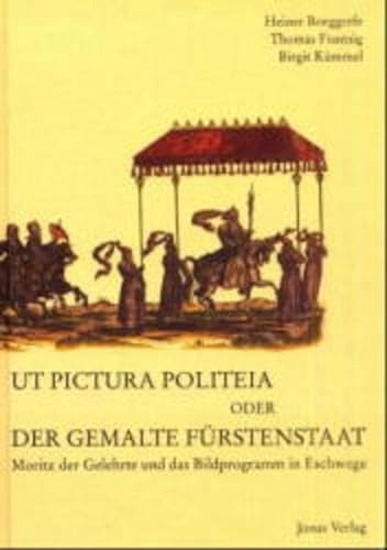 9783894452803: Ut pictura politeia, oder, Der gemalte Frstenstaat: Moritz der Gelehrte und das Bildprogramm in Eschwege (Studien zur Kultur der Renaissance)