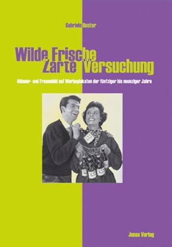 9783894452865: Wilde Frische - Zarte Versuchung: Mnner- und Frauenbild auf Werbeplakaten der fnfziger bis neunziger Jahre