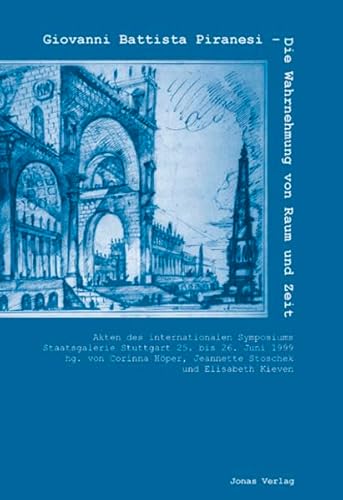 9783894453015: Giovanni Battista Piranesi - Die Wahrnehmung von Raum und Zeit: Akten des internationalen Symposiums Staatsgalerie Stuttgart 25. bis 26. Juni 1999