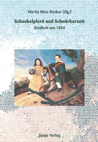 Stock image for Schaukelpferd und Schnrkorsett: Kindheit um 1800 for sale by medimops