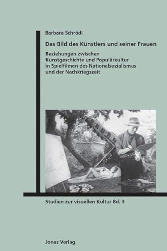 Beispielbild fr Das Bild des Knstlers und seiner Frauen: Beziehungen zwischen Kunstgeschichte und Populrkultur in Spielfilmen des Nationalsozialismus und der Nachkriegszeit (Studien zur visuellen Kultur) zum Verkauf von medimops