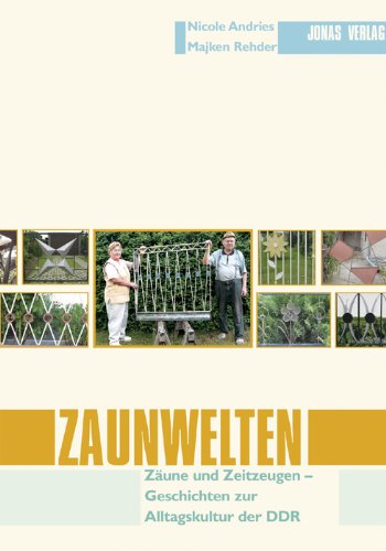 Zaunwelten: Zäune und Zeitzeugen - Geschichten zur Alltagskultur der DDR Stahlgitterzaun Sozialwissenschaften Ethnologie Volkskunde Alltagskultur DDR Deutsche Demokratische Republik Kultur Ethnologe Volkskunde Zaun Zeitzeugen Nicole Andries und Majken Reh